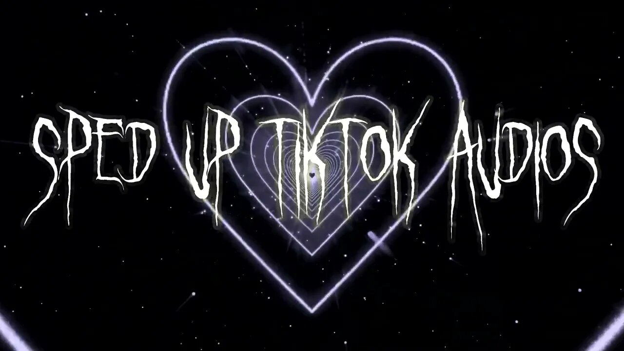 Sped Up Tiktok Audios ♡ - 💖43💖