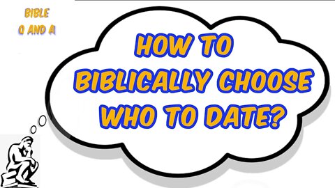 How to Biblically Choose Who to Date?