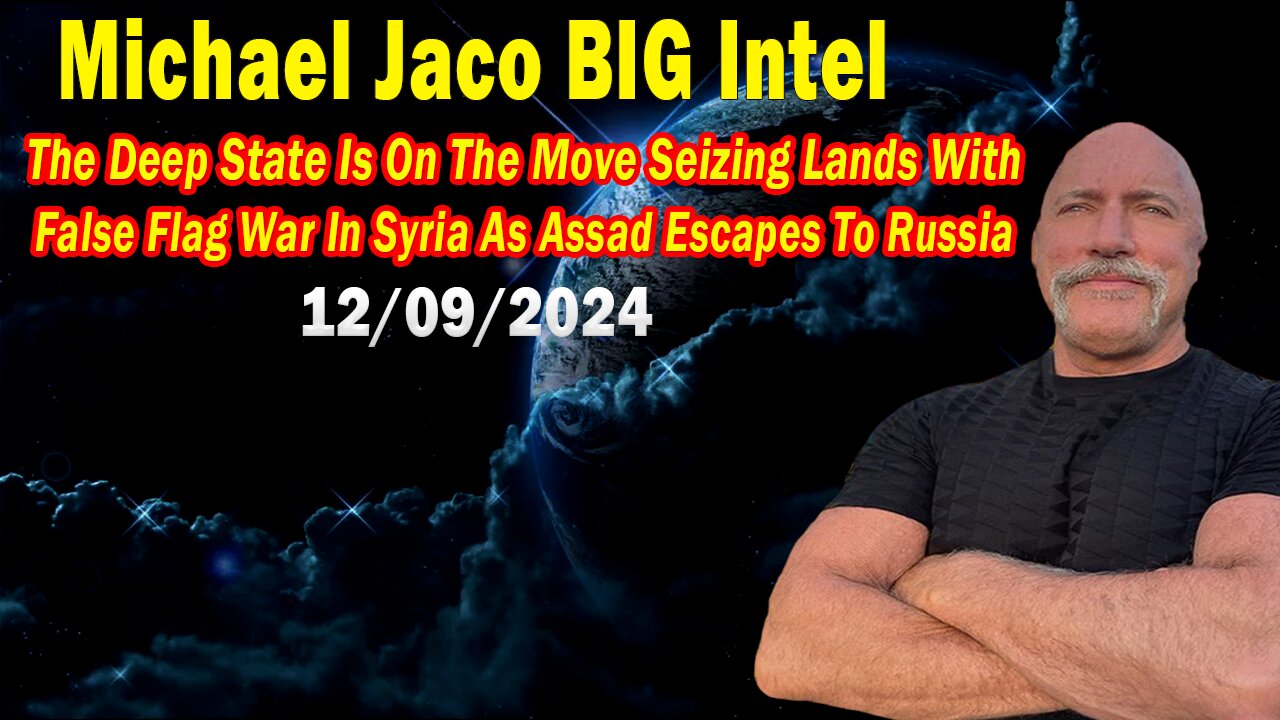 Michael Jaco BIG Intel Dec 9: "The Deep State Is On The Move Seizing Lands With False Flag War In Syria As Assad Escapes To Russia"