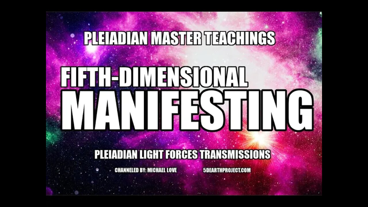 *** FIFTH-DIMENSIONAL MANIFESTING - PLEIADIAN LIGHT FORCES TRANSMISSIONS *** (LAW OF ATTRACTION)