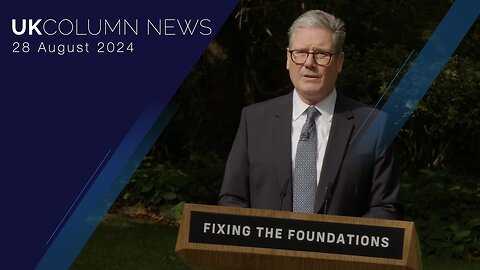 UK Column News - 28th August 2024