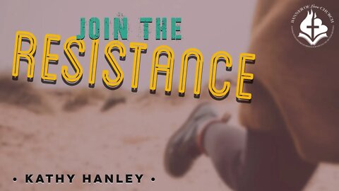 Join the Resistance - Kathy Hanley - June 6th, 2021