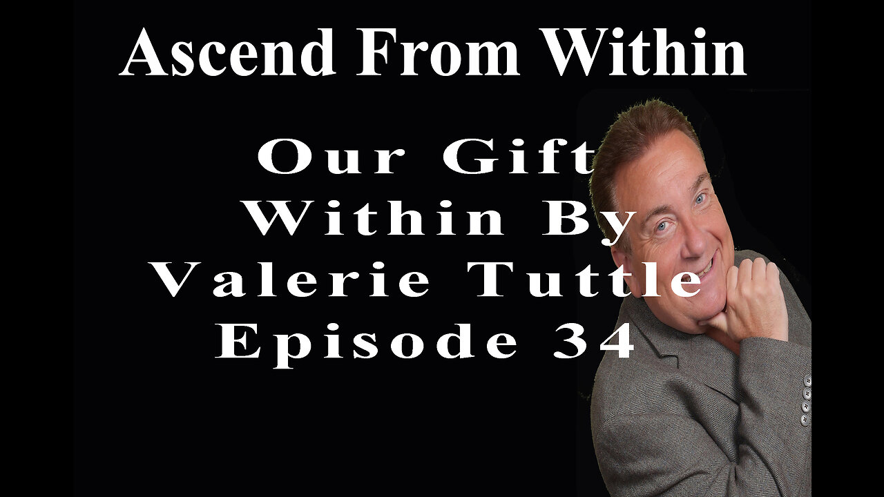 Ascend From Within_Our Gift Within By Valerie Tuttle_EP 34