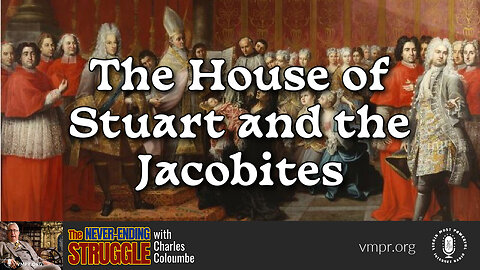 23 Jan 23, The Never-Ending Struggle: The House of Stuart and the Jacobites