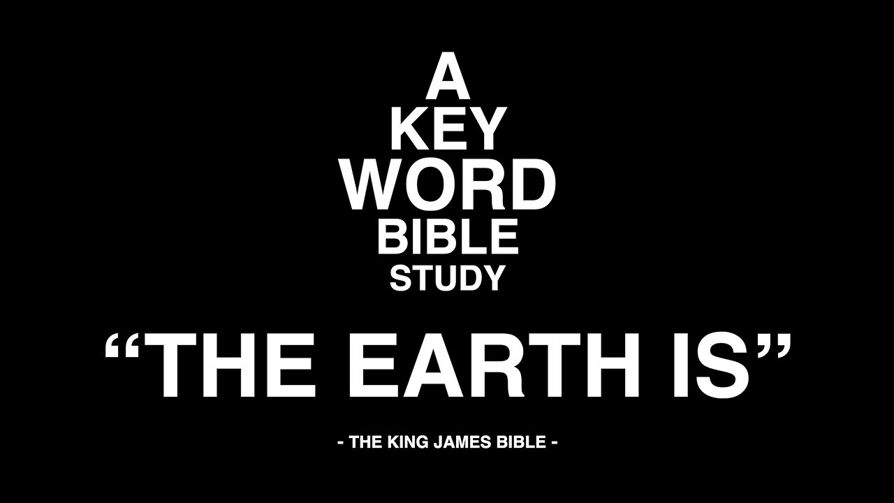 A KEY WORD - BIBLE STUDY - "THE EARTH IS"