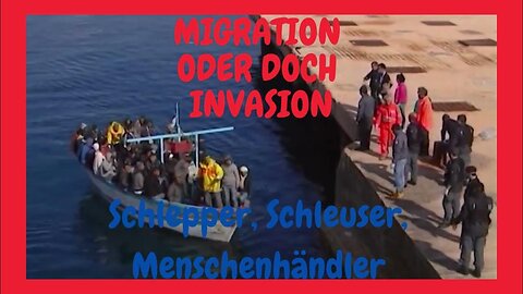 MIGRATION oder doch INVASION ? Schlepper, Schleuser, Menschenhändler...🙈