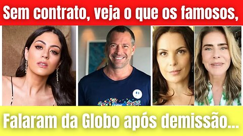 Sem contrato, veja o que os famosos falaram da Globo após demissão...