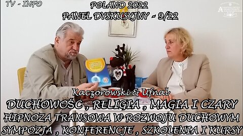 HIPNOZA TRANSOWA W ROZWOJU DUCHOWYM - DUCHOWOŚĆ RELIGIA MAGIA I CZARY, SYMPOZJA, SZKOLENIA I KURSY. Panel Dyskusyjny Nr.9/22 ,,Kaczorowski & Ufnal TV INFO 2022