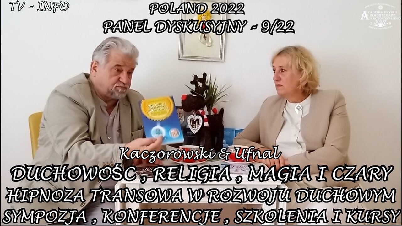 HIPNOZA TRANSOWA W ROZWOJU DUCHOWYM - DUCHOWOŚĆ RELIGIA MAGIA I CZARY, SYMPOZJA, SZKOLENIA I KURSY. Panel Dyskusyjny Nr.9/22 ,,Kaczorowski & Ufnal TV INFO 2022