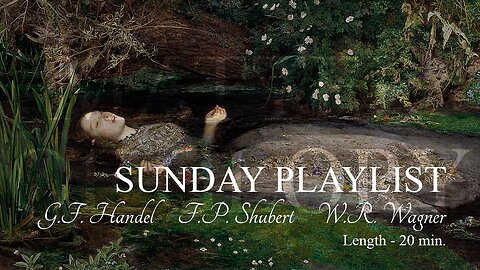 SUNDAY PLAYLIST | G.F. Handel / F.P. Shubert / W.R. Wagner | 20 min.