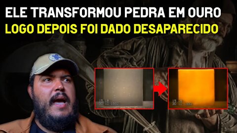 Ele transformou pedra em ouro e logo depois desapareceu