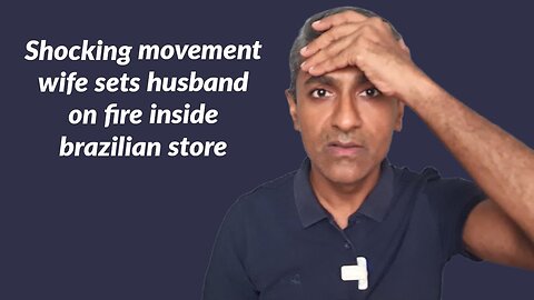 Shocking movement wife sets husband on fire inside Brazilian store