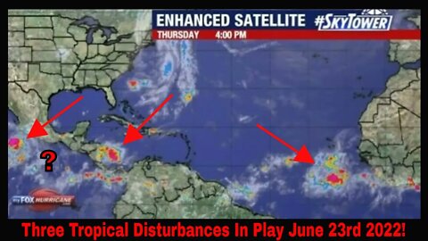 Three Tropical Disturbances In Play June 23rd 2022!