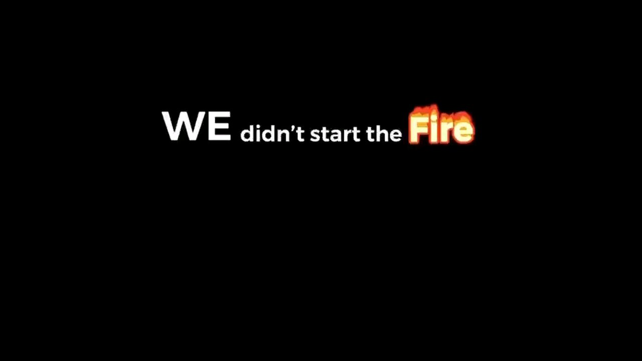We didn't start the fire
