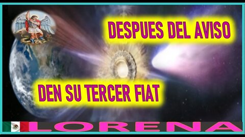 DESPUES DEL AVISO DEN SU TERCER FIAT - MENSAJE DE SAN MIGUEL ARCANGEL A LORENA