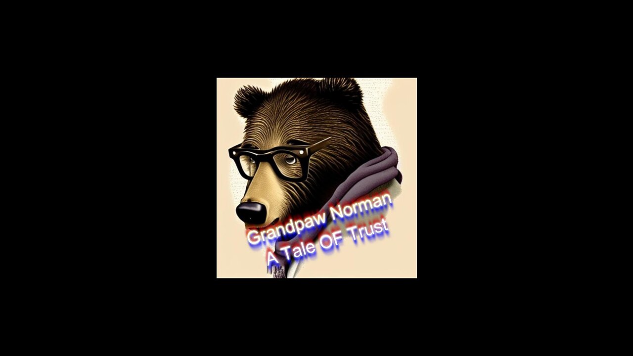 Grandpaw Norman - A Tale of Trust