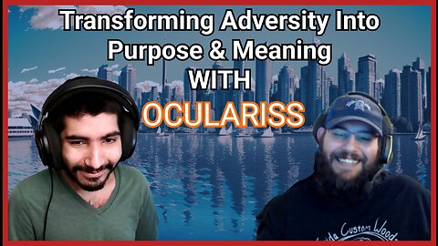 Transforming Adversity Into Purpose & Meaning WITH Oculariss!