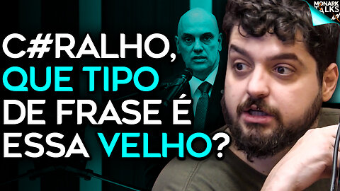 NÃO É POSSÍVEL QUE O ALEXANDRE DE MORAES DISSE ISSO...