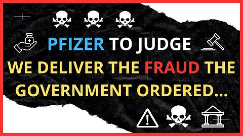 PFIZER TO JUDGE ~ WE DELIVER THE FRAUD THE GOVERNMENT ORDERED...