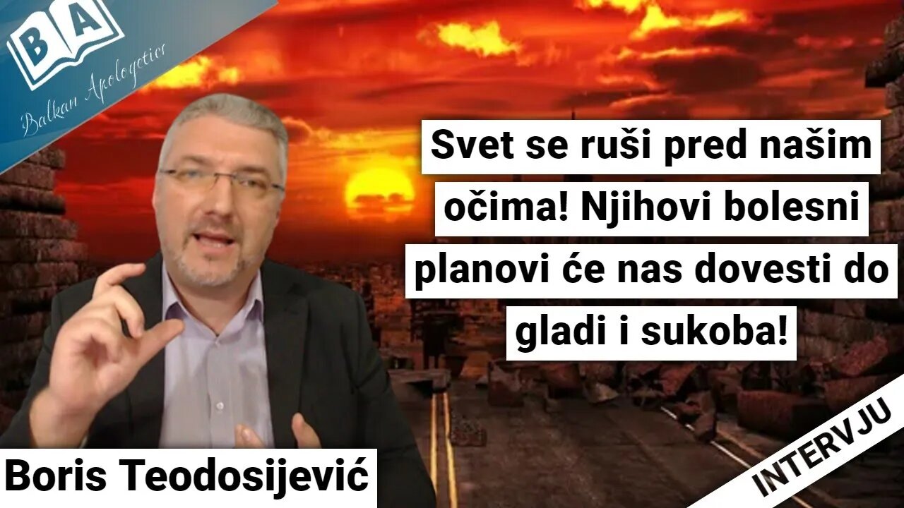 Boris Teodosijević - Njihovi bolesni planovi će nas dovesti do gladi i sukoba!