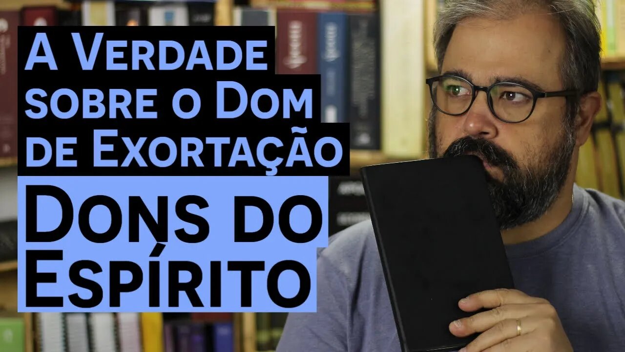 A Verdade sobre o Dom de Exortação - Dons do Espírito