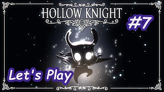 Let's Play | Hollow Knight - Part 7