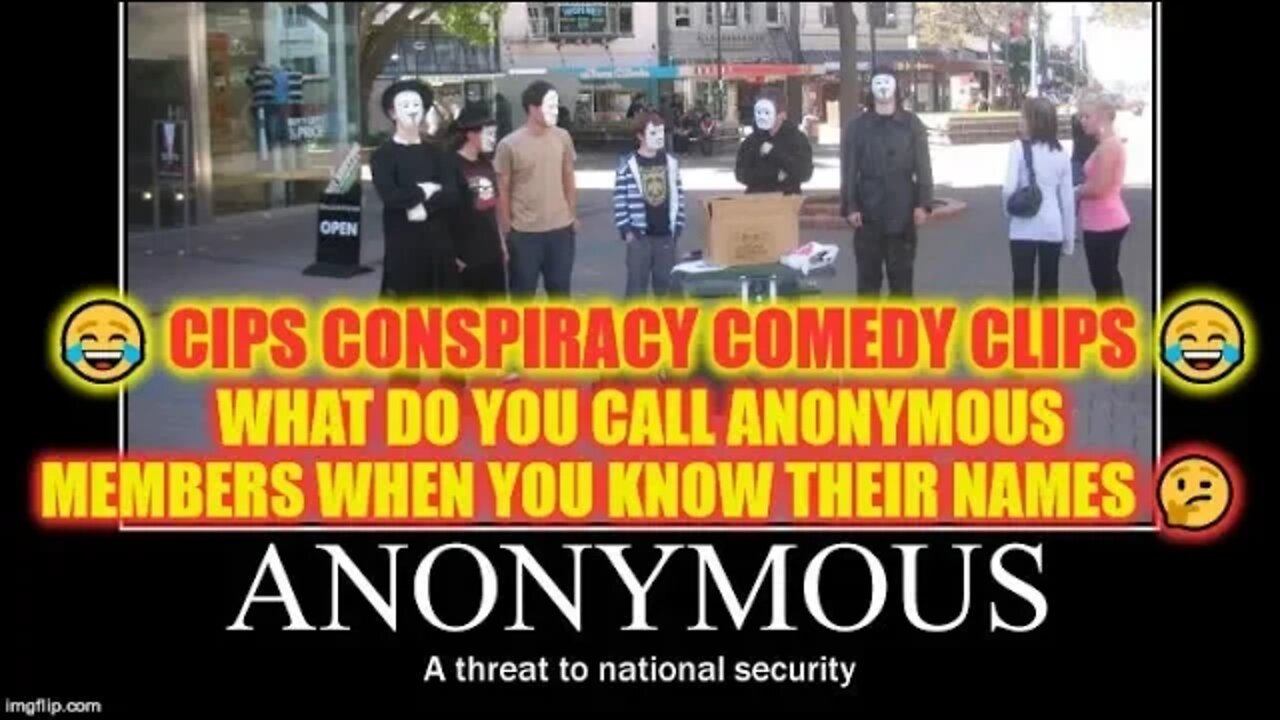 😂 cips conspiracy comedy clips 😂 What do you call ANONYMOUS members when you know their names 🤔