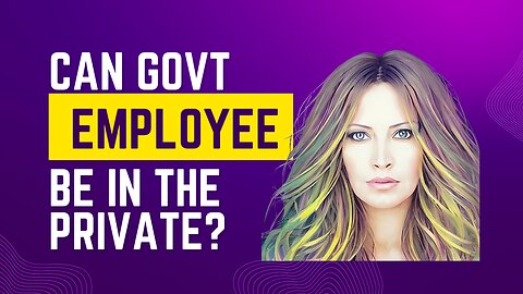 Can Govt Employee Be In The Private?