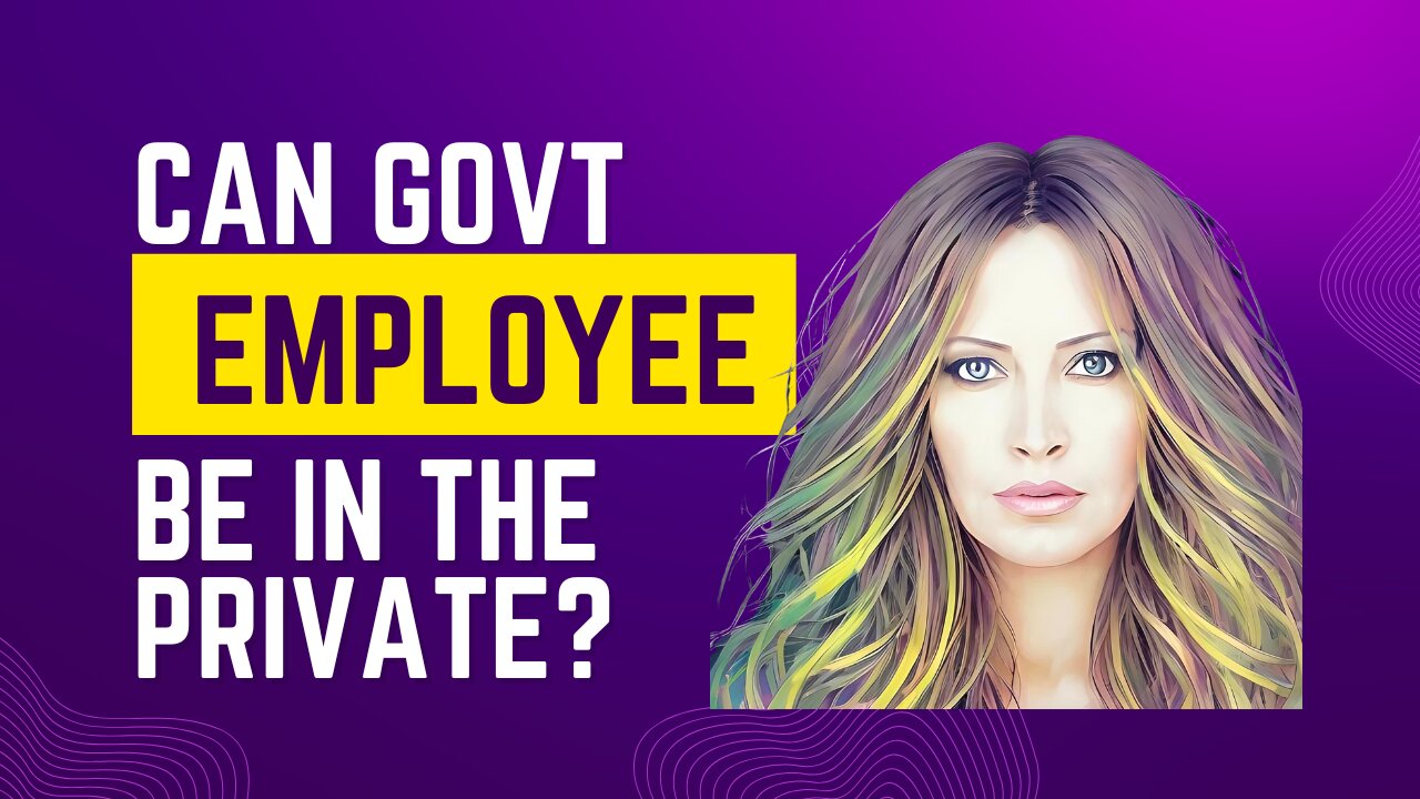 Can Govt Employee Be In The Private?