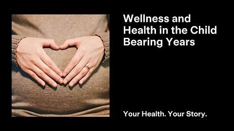 Wellness and Health in the Child Bearing Years