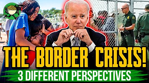 The Border Crisis; 3 Different Perspectives