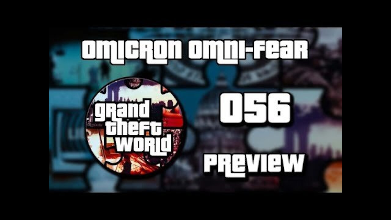 PREVIEW Grand Theft World Podcast 056 | Omicron Omni-Fear