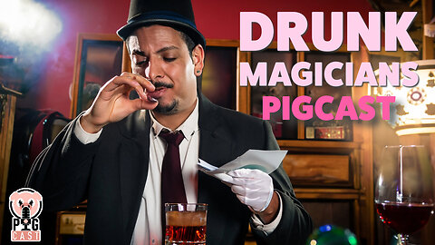 Drunk Magicians- PigCast