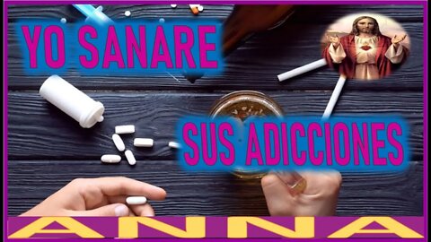 YO SANARE SUS ADICCIONES - MENSAJE DE JESUCRISTO REY A ANNA EL REY REGRESA