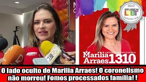 O lado oculto de Marilia Arraes! O coronelismo não morreu! Fomos processados família!