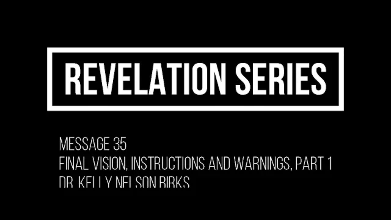 Revelation Series, Message 35, Final Vision, Instructions & Warnings, Part 1