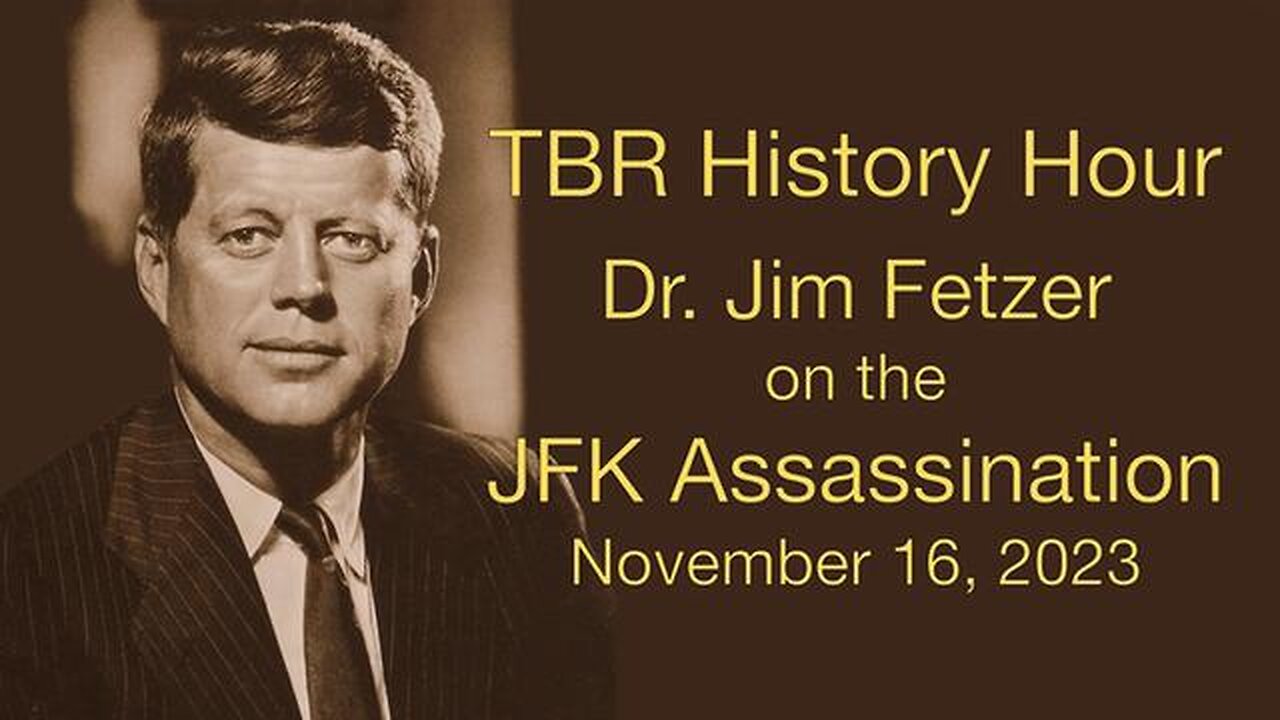 TBR History Hour Dr. James Fetzer on the JFK Assassination, Nov. 16, 2023