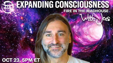 💡EXPANDING CONSCIOUSNESS: FIRE IN THE MADHOUSE with JENS - OCT 30