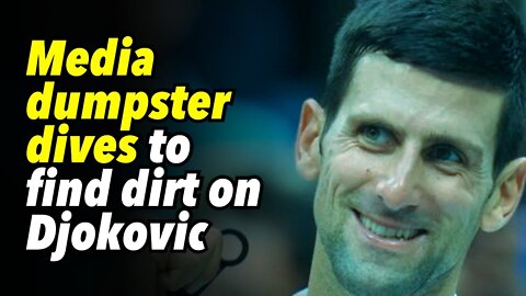 Media dumpster dives to find dirt on Djokovic