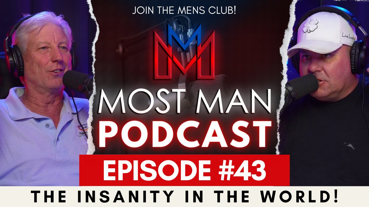 Episode #43 | Insanity In The World! | The Most Man Podcast