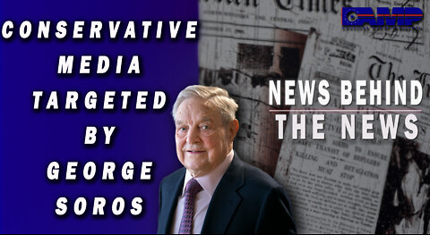 Conservative Media Targeted by George Soros | NEWS BEHIND THE NEWS June 15th, 2022