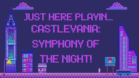 Just Here Playin...Castlevania: Symphony of the Night! Pt.3