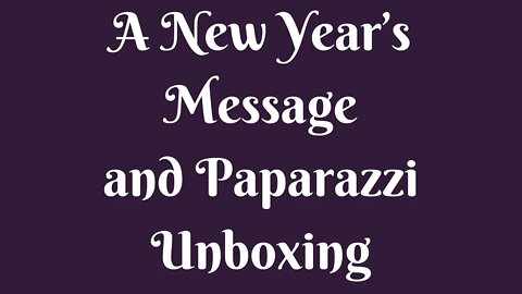 A New Year’s Message and Paparazzi Unboxing