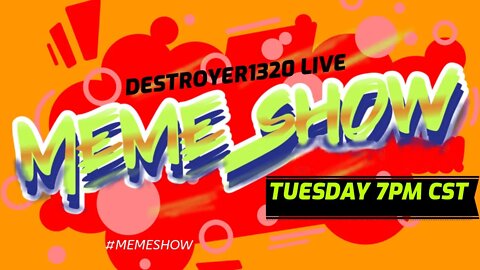 "Meme Show" Destroyer1320 LIVE (Fun Will Be Had)