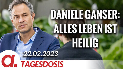 Alles Leben ist heilig, sagt Daniele Ganser | Von Rüdiger Lenz