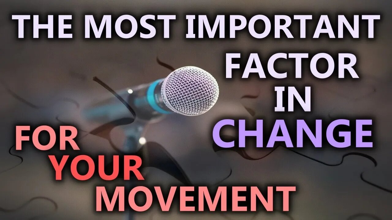 The MOST Important Factor In Worldly Change! - A Movement's Must Have