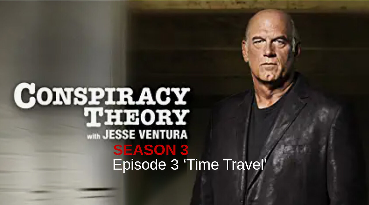 Special Presentation: Conspiracy Theory with Jesse Ventura Season 3 - Episode 3 ‘Time Travel’