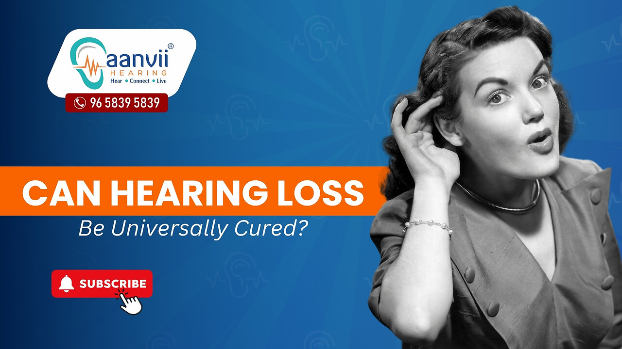 Will There Ever Be a Universal Cure for Hearing Loss? | Aanvii Hearing