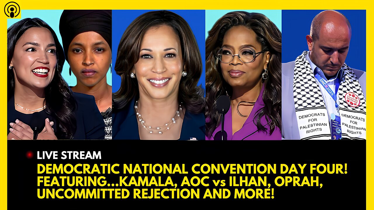 DEMOCRATIC NATIONAL CONVENTION DAY 4! FEATURING KAMALA, AOC vs. ILHAN, UNCOMMITTED REJECTED & MORE!