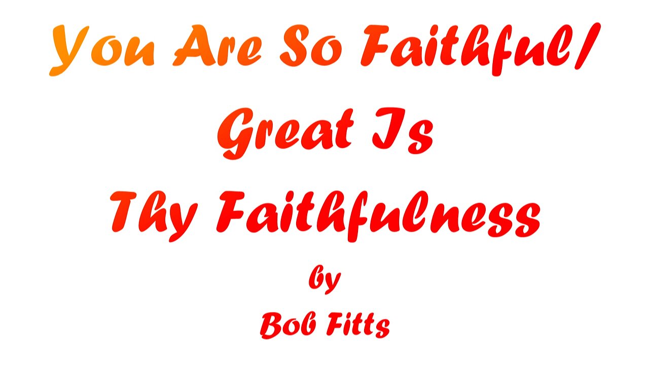 You Are So Faithful/Great Is Thy Faithfulness (With Lyrics) By Bob Fitts